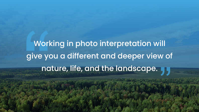 Photo Interpretation will give you a different and deeper view of nature, life, and the landscape